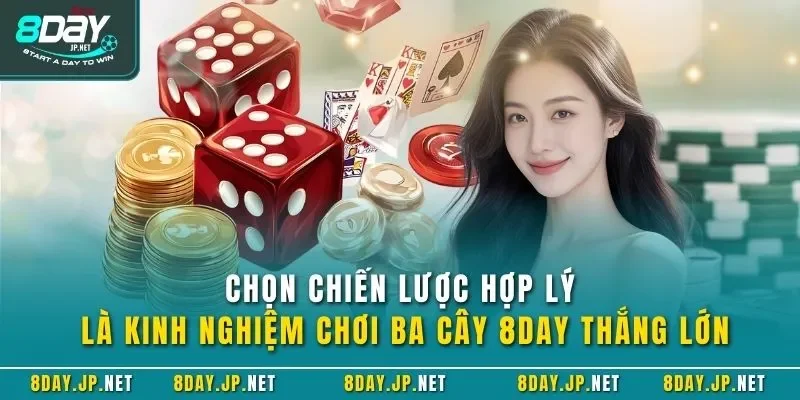Chọn chiến lược hợp lý là kinh nghiệm chơi ba cây 8DAY thắng lớn