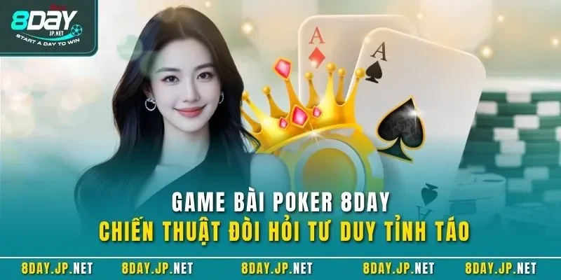Game bài Poker 8DAY chiến thuật đòi hỏi tư duy tỉnh táo