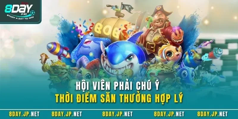 Hội viên phải chú ý thời điểm săn thưởng hợp lý