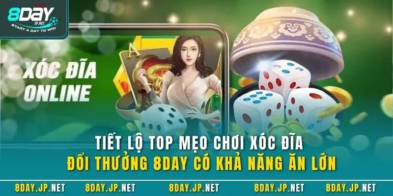 Tiết lộ top mẹo chơi xóc đĩa đổi thưởng 8DAY có khả năng ăn lớn