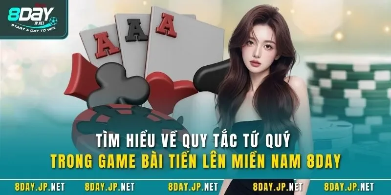 Tìm hiểu về quy tắc tứ quý trong game bài tiến lên miền Nam 8DAY