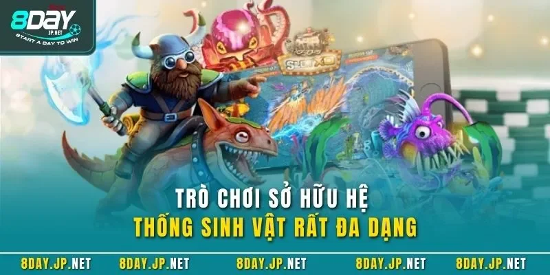 Trò chơi sở hữu hệ thống sinh vật rất đa dạng